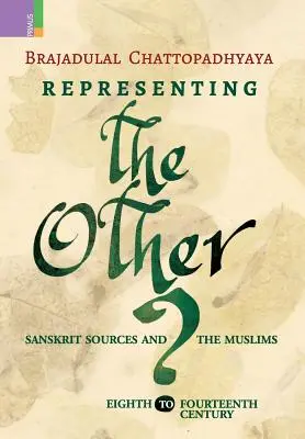 La representación del otro: Las fuentes sánscritas y los musulmanes, siglos VIII a XIV - Representing the Other: Sanskrit Sources and the Muslims, Eighth to Fourteen Century