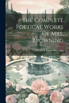 Las obras poéticas completas de la Sra. Browning - The Complete Poetical Works Of Mrs. Browning