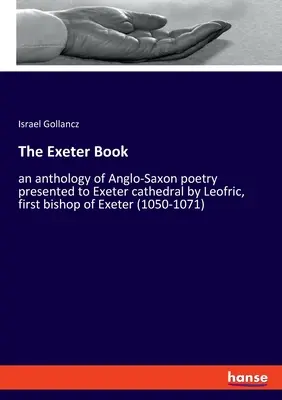 El Libro de Exeter: antología de poesía anglosajona presentada a la catedral de Exeter por Leofric, primer obispo de Exeter (1050-1071) - The Exeter Book: an anthology of Anglo-Saxon poetry presented to Exeter cathedral by Leofric, first bishop of Exeter (1050-1071)