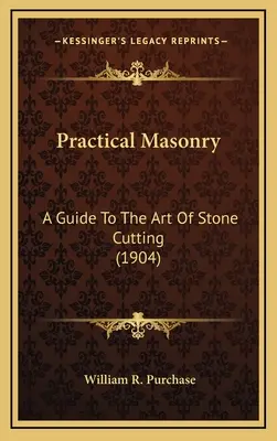 Albañilería práctica: Guía del arte del corte de la piedra (1904) - Practical Masonry: A Guide To The Art Of Stone Cutting (1904)