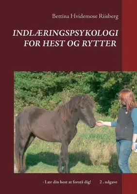 Indlringspsykologi for hest og rytter: - ¡Lr din hest at forst dig! - Indlringspsykologi for hest og rytter: - Lr din hest at forst dig!