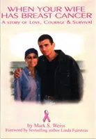 Cuando tu mujer tiene cáncer de mama, una historia de amor, coraje y supervivencia - When Your Wife Has Breast Cancer, a Story of Love Courage & Survival