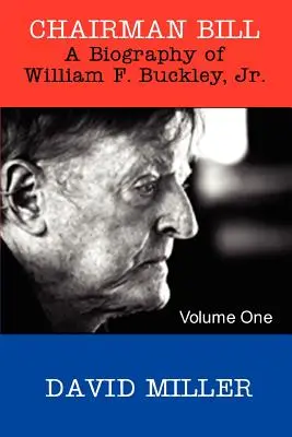 Presidente Bill: Una biografía de William F. Buckley, Jr. - Chairman Bill: A Biography of William F. Buckley, Jr.