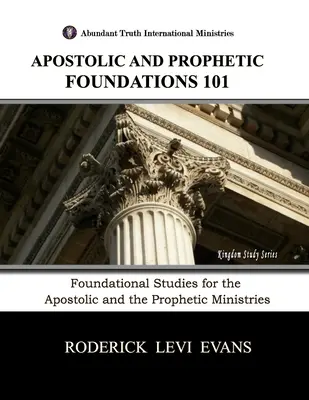 Fundamentos Apostólicos y Proféticos 101: Estudios Fundacionales para los Ministerios Apostólico y Profético - Apostolic and Prophetic Foundations 101: Foundational Studies for the Apostolic and Prophetic Ministries