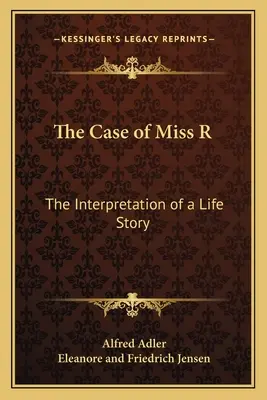 El caso de la señorita R: La interpretación de una historia de vida - The Case of Miss R: The Interpretation of a Life Story