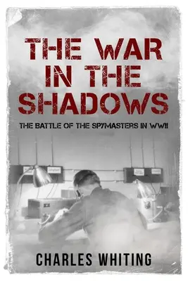 La guerra en la sombra: La batalla de los espías en la Segunda Guerra Mundial - The War in the Shadows: The Battle of the Spymasters in WWII