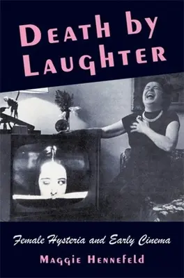 La muerte por la risa: La histeria femenina y el cine antiguo - Death by Laughter: Female Hysteria and Early Cinema