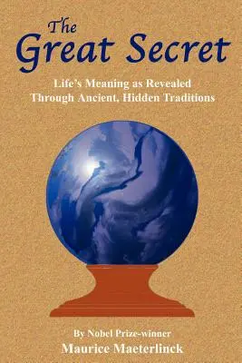 El gran secreto: El sentido de la vida revelado por antiguas tradiciones ocultas - The Great Secret: Life's Meaning as Revealed Through Ancient, Hidden Traditions