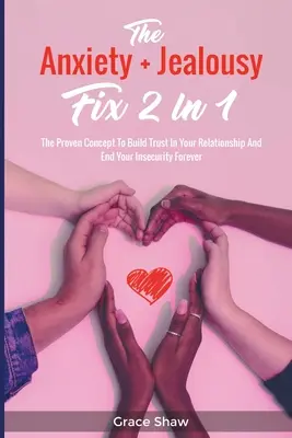 La Solución Para La Ansiedad Y Los Celos 2 En 1: El Concepto Probado Para Generar Confianza En Tu Relación Y Acabar Para Siempre Con Tu Inseguridad - The Anxiety + Jealousy Fix 2 In 1: The Proven Concept To Build Trust In Your Relationship And End Your Insecurity Forever