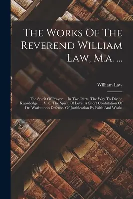 Las Obras Del Reverendo William Law, M.a. ...: El espíritu de la oración... En dos partes. El Camino Al Conocimiento Divino. ... V. 8. El Espíritu De Amor. A S - The Works Of The Reverend William Law, M.a. ...: The Spirit Of Prayer ... In Two Parts. The Way To Divine Knowledge. ... V. 8. The Spirit Of Love. A S