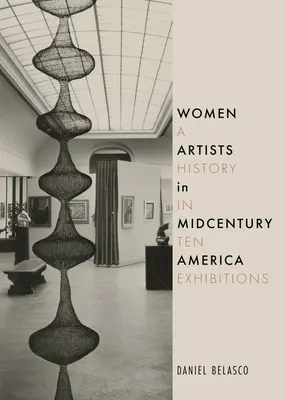 Mujeres artistas en la América de mediados de siglo: Una historia en diez exposiciones - Women Artists in Midcentury America: A History in Ten Exhibitions