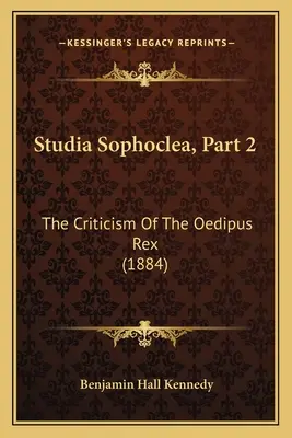 Studia Sophoclea, Parte 2: Crítica de Edipo Rey (1884) - Studia Sophoclea, Part 2: The Criticism Of The Oedipus Rex (1884)