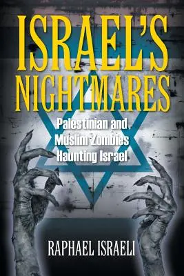 Las pesadillas de Israel: Los zombis palestinos y musulmanes que acechan a Israel - Israel's Nightmares: Palestinian and Muslim Zombies Haunting Israel