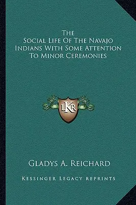 La vida social de los indios navajos con cierta atención a las ceremonias menores - The Social Life Of The Navajo Indians With Some Attention To Minor Ceremonies