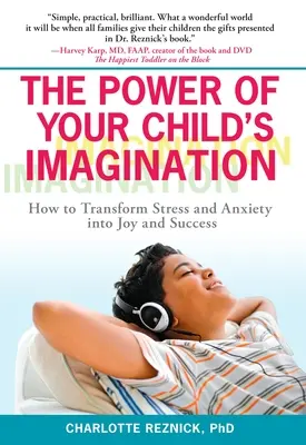 El poder de la imaginación de su hijo: Cómo transformar el estrés y la ansiedad en alegría y éxito - The Power of Your Child's Imagination: How to Transform Stress and Anxiety into Joy and Success