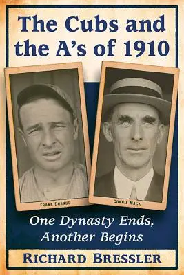 Los Cubs y los A's de 1910: El fin de una dinastía y el comienzo de otra - The Cubs and the A's of 1910: One Dynasty Ends, Another Begins