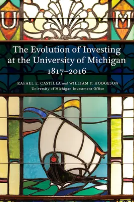 La evolución de la inversión en la Universidad de Michigan: 1817-2016 - The Evolution of Investing at the University of Michigan: 1817-2016