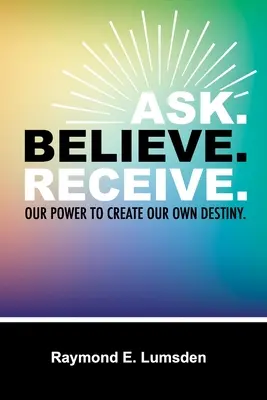 Pregunte. Creer. Recibir. - Ask. Believe. Receive.