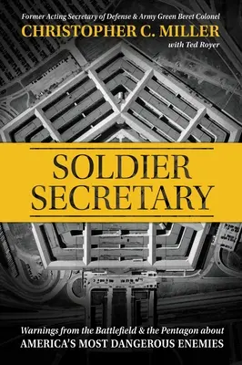 Soldado Secretario: Advertencias desde el campo de batalla y el Pentágono sobre los enemigos más peligrosos de Estados Unidos - Soldier Secretary: Warnings from the Battlefield & the Pentagon about America's Most Dangerous Enemies