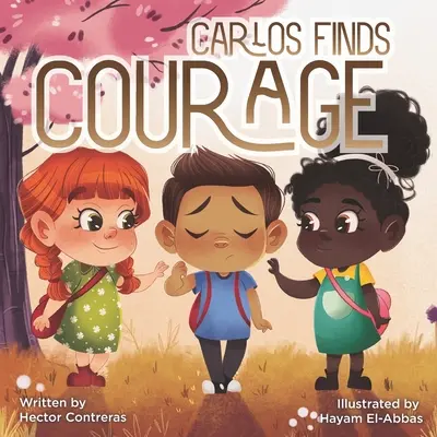 Carlos encuentra el valor: Enseñar a los niños que el bulling no es amable - Carlos Finds Courage: Teaching Kids Bulling Is Not Kind