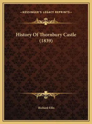 Historia del castillo de Thornbury (1839) - History Of Thornbury Castle (1839)