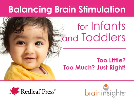 Estimulación cerebral equilibrada para bebés y niños pequeños: ¿Demasiado poco? ¿Demasiado? Lo justo - Balancing Brain Stimulation for Infants and Toddlers: Too Little? Too Much? Just Right!