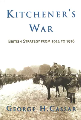 La guerra de Kitchener: estrategia británica de 1914 a 1916 - Kitchener's War: British Strategy from 1914 to 1916