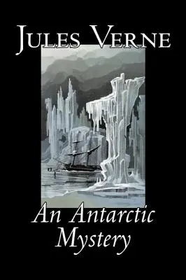 Un misterio antártico de Julio Verne, Ficción, Fantasía y Magia - An Antarctic Mystery by Jules Verne, Fiction, Fantasy & Magic