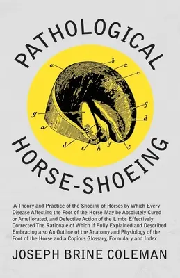 Herraje patológico: A Theory and Practice of the Shoeing of Horses by Which Every Disease Affecting the Foot of the Horse May be Absolutel - Pathological Horse-Shoeing: A Theory and Practice of the Shoeing of Horses by Which Every Disease Affecting the Foot of the Horse May be Absolutel
