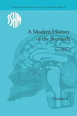 Historia moderna del estómago: Enfermedad gástrica, medicina y sociedad británica, 1800-1950 - A Modern History of the Stomach: Gastric Illness, Medicine and British Society, 1800-1950