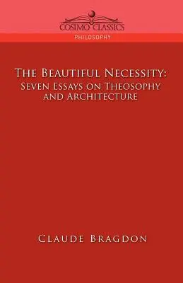 La bella necesidad, siete ensayos sobre teosofía y arquitectura - The Beautiful Necessity, Seven Essays on Theosophy and Architecture
