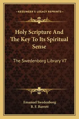 La Sagrada Escritura y la Clave de su Sentido Espiritual: La Biblioteca Swedenborg V7 - Holy Scripture And The Key To Its Spiritual Sense: The Swedenborg Library V7