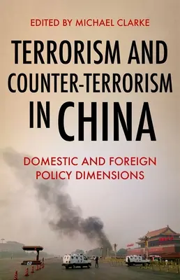 Terrorismo y contraterrorismo en China: Domestic and Foreign Policy Dimensions - Terrorism and Counter-Terrorism in China: Domestic and Foreign Policy Dimensions