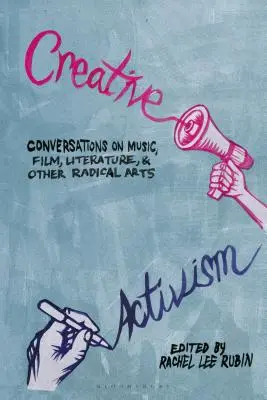 Activismo creativo: Conversaciones sobre música, cine, literatura y otras artes radicales - Creative Activism: Conversations on Music, Film, Literature, and Other Radical Arts