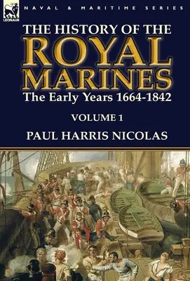 Historia de los Royal Marines: los primeros años 1664-1842: Volumen 1 - The History of the Royal Marines: the Early Years 1664-1842: Volume 1