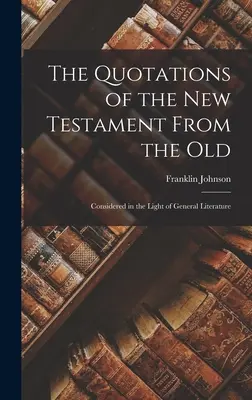 Las citas del Nuevo Testamento a partir del Antiguo: Consideradas a la luz de la literatura general - The Quotations of the New Testament From the Old: Considered in the Light of General Literature