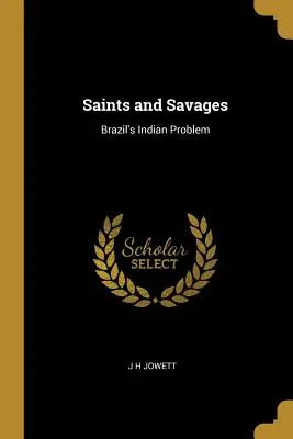 Santos y salvajes: El problema indio en Brasil - Saints and Savages: Brazil's Indian Problem