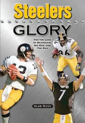 La gloria de los Steelers: Por amor a Bradshaw, Big Ben y el autobús - Steelers Glory: For the Love of Bradshaw, Big Ben and the Bus