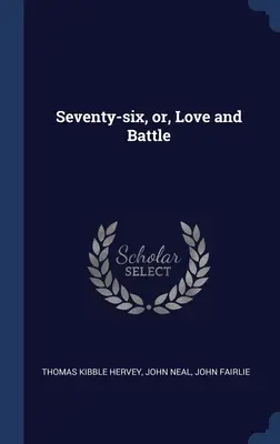 Setenta y seis, o el amor y la batalla - Seventy-six, or, Love and Battle