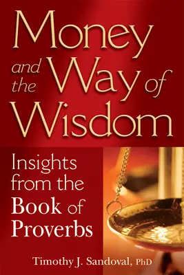 El dinero y el camino de la sabiduría: Ideas del Libro de los Proverbios - Money and the Way of Wisdom: Insights from the Book of Proverbs