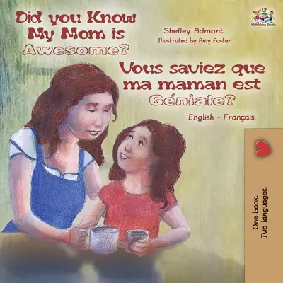 ¿Sabías que mi mamá es increíble? Vous saviez que ma maman est gniale?: Libro bilingüe inglés francés - Did You Know My Mom is Awesome? Vous saviez que ma maman est gniale?: English French Bilingual Book