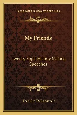 Amigos míos: Veintiocho discursos que hicieron historia - My Friends: Twenty Eight History Making Speeches