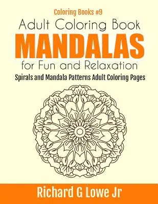 Libro de colorear para adultos Mandalas para divertirse y relajarse: Espirales y mandalas Páginas para colorear para adultos - Adult Coloring Book Mandalas for Fun and Relaxation: Spirals and Mandala Patterns Adult Coloring Pages