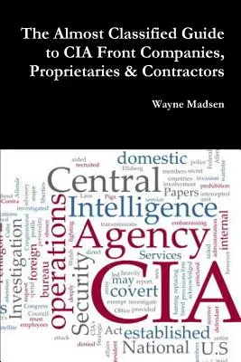 La guía casi clasificada de empresas pantalla, propietarios y contratistas de la CIA - The Almost Classified Guide to CIA Front Companies, Proprietaries & Contractors
