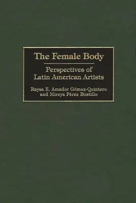 El cuerpo femenino: Perspectivas de artistas latinoamericanas - The Female Body: Perspectives of Latin American Artists