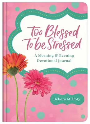 Demasiado bendecido para estar estresado: Diario devocional matutino y vespertino - Too Blessed to Be Stressed: A Morning & Evening Devotional Journal