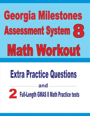 Georgia Milestones Assessment System 8 Math Workout: Extra Practice Questions and Two Full-Length Practice GMAS Math Tests (en inglés) - Georgia Milestones Assessment System 8 Math Workout: Extra Practice Questions and Two Full-Length Practice GMAS Math Tests