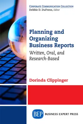 Planificación y organización de informes empresariales: Escritos, orales y basados en la investigación - Planning and Organizing Business Reports: Written, Oral, and Research-Based