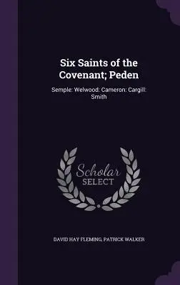 Seis Santos de la Alianza; Peden: Semple: Welwood: Cameron: Cargill: Smith - Six Saints of the Covenant; Peden: Semple: Welwood: Cameron: Cargill: Smith