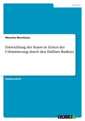 La evolución del arte en tiempos de urbanismo por la influencia de los bancos - Entwicklung der Kunst in Zeiten der Urbanisierung durch den Einfluss Banksys